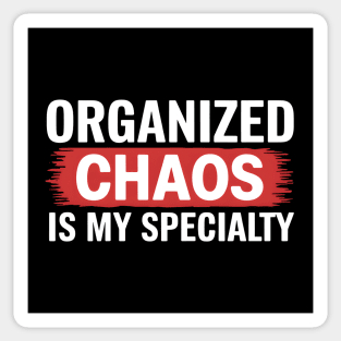 Organized Chaos Is My Specialty – Funny Quote Sticker